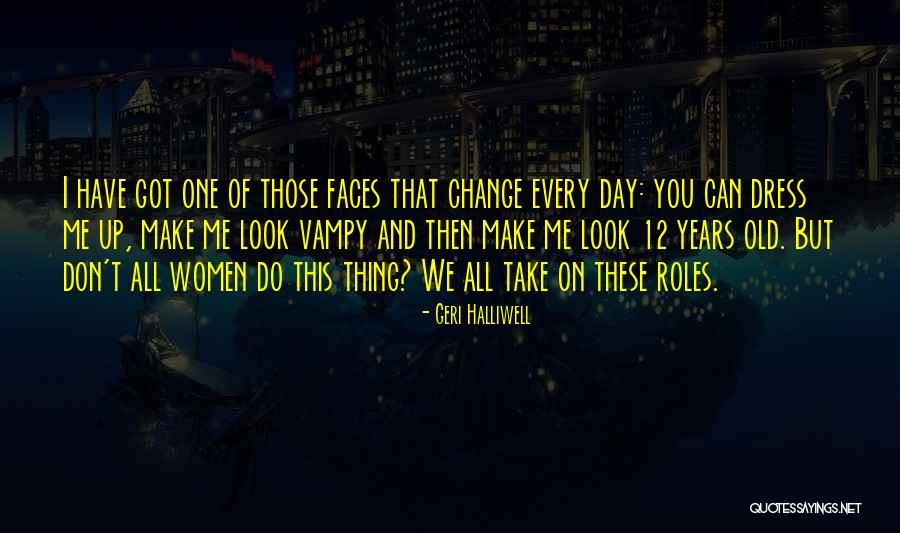Faces Of Change Quotes By Geri Halliwell Faces Of Change Quotes By Geri Halliwell