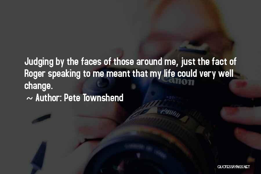 Faces Of Life Quotes By Pete Townshend