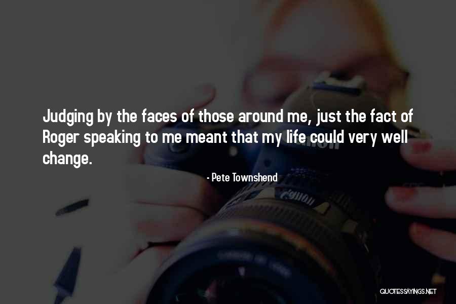 Faces Of Life Quotes By Pete Townshend