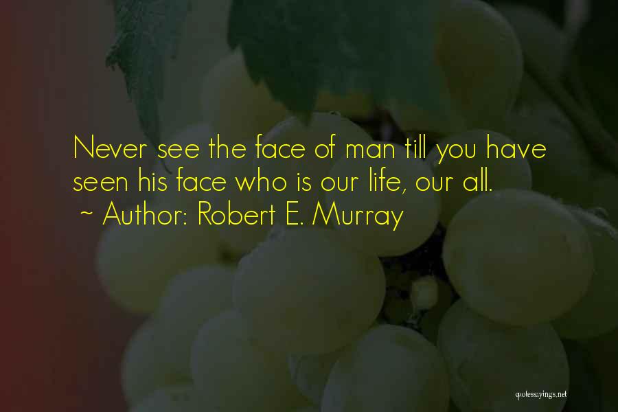 Faces Of Life Quotes By Robert E. Murray