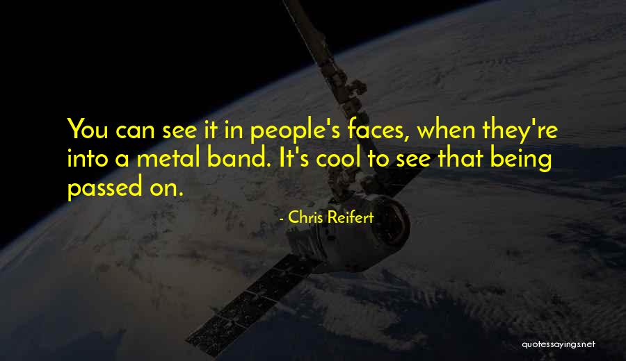 Faces The Band Quotes By Chris Reifert Faces The Band Quotes By Chris Reifert