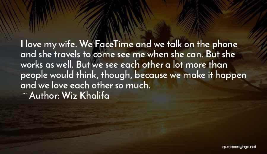 Facetime Me Quotes By Wiz Khalifa