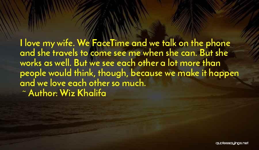 Facetime Quotes By Wiz Khalifa