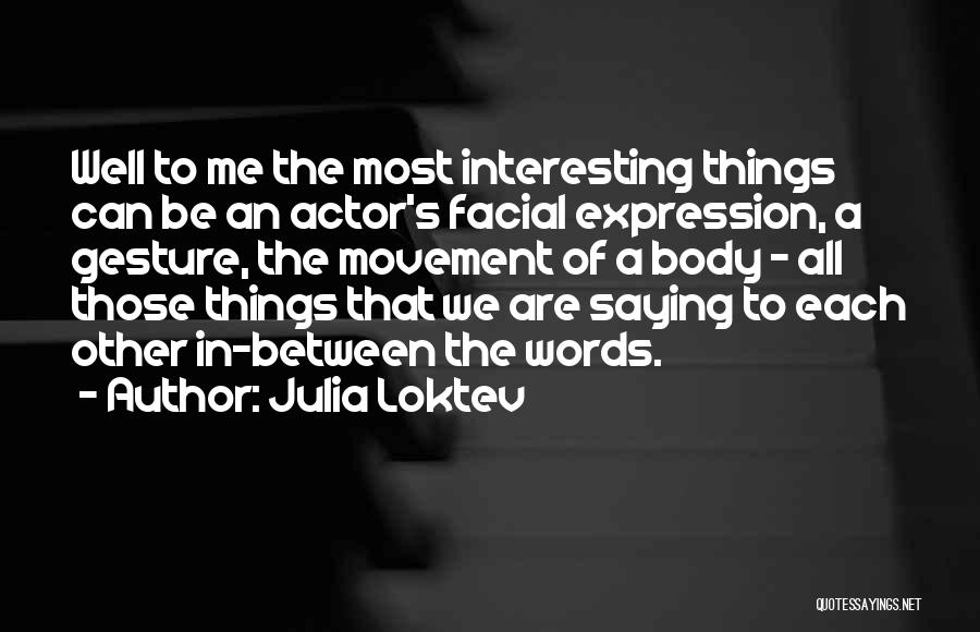 Facial Expression Quotes By Julia Loktev