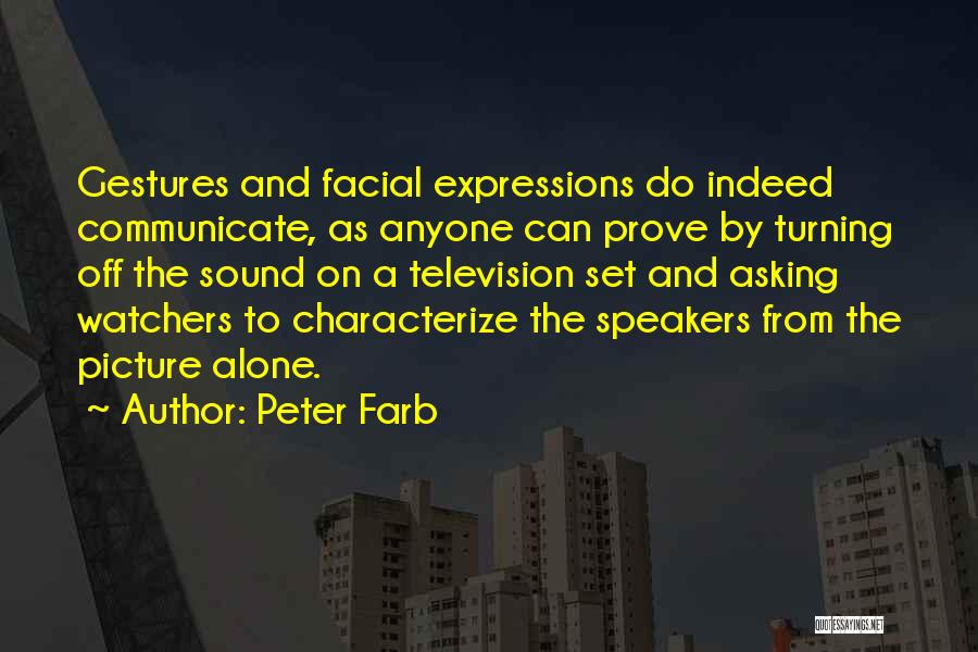 Facial Expression Quotes By Peter Farb