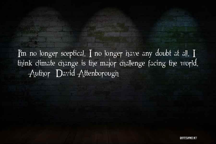 Facing Challenge Quotes By David Attenborough