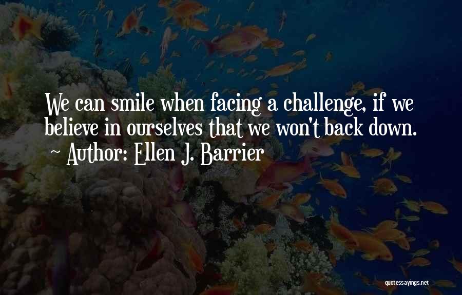 Facing Challenge Quotes By Ellen J. Barrier