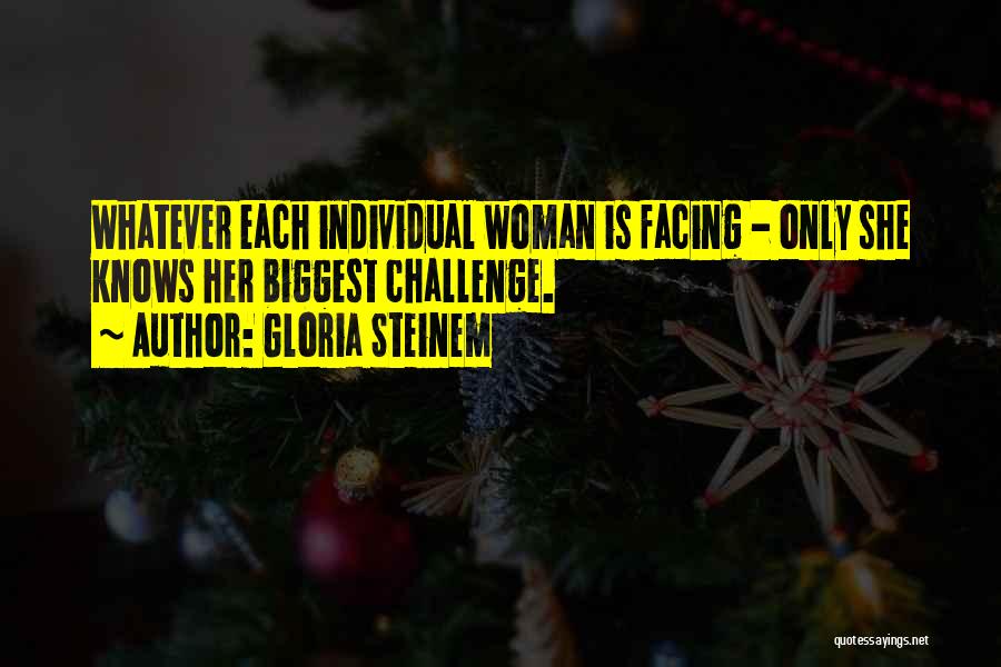 Facing Challenge Quotes By Gloria Steinem