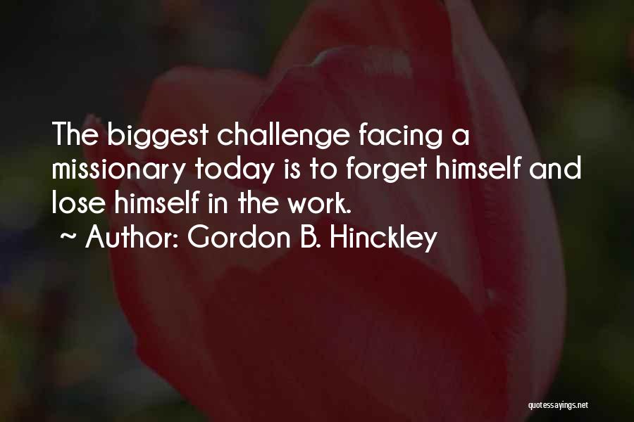 Facing Challenge Quotes By Gordon B. Hinckley