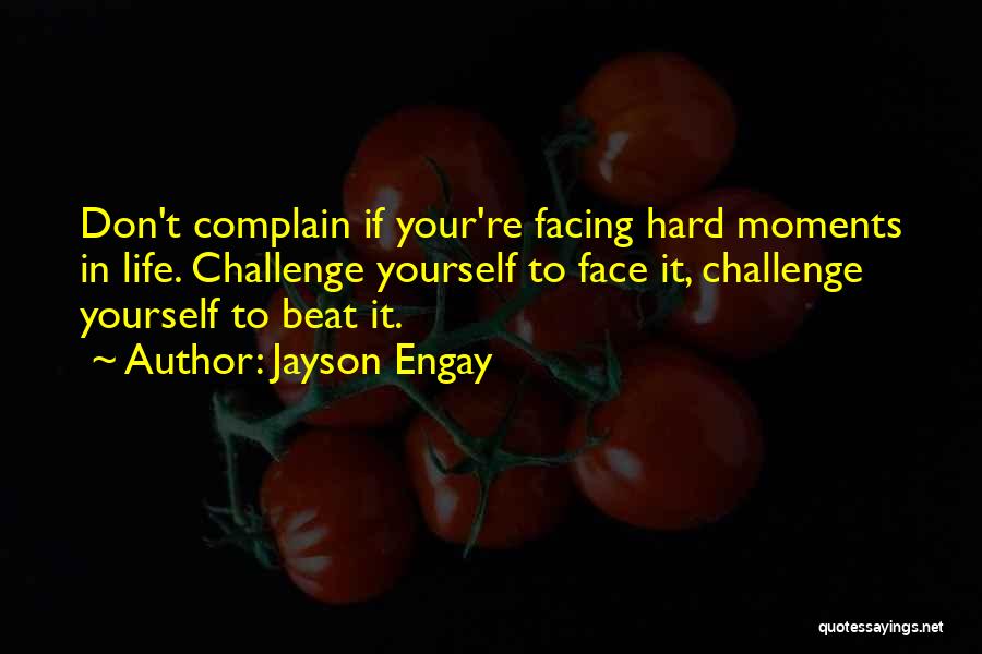 Facing Challenge Quotes By Jayson Engay