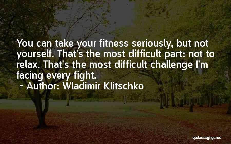 Facing Challenge Quotes By Wladimir Klitschko