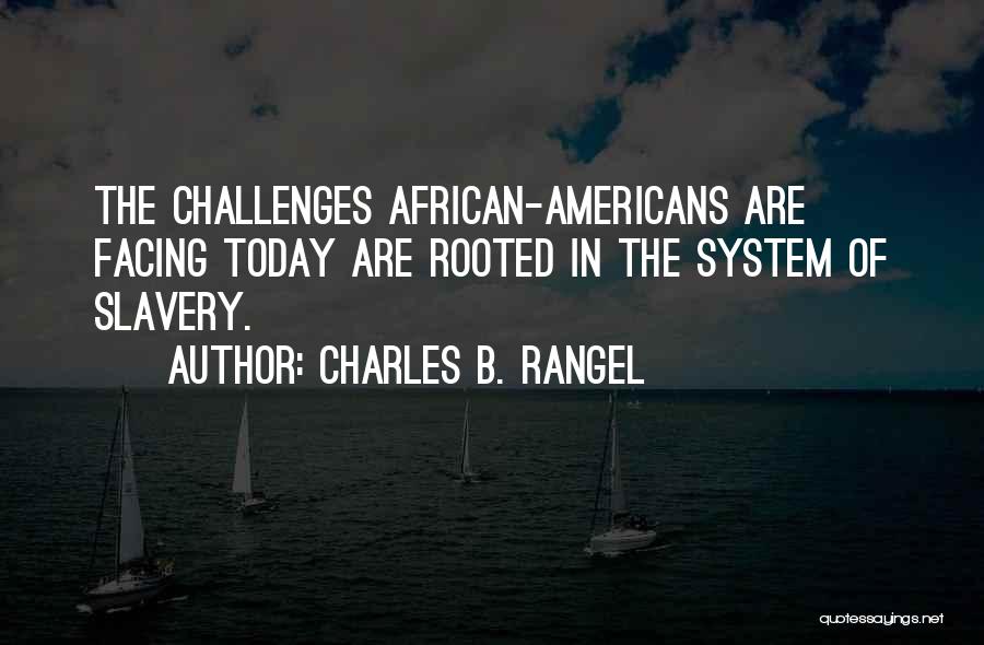 Facing Challenges Quotes By Charles B. Rangel