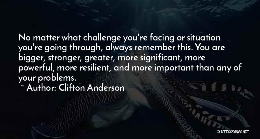 Facing Challenges Quotes By Clifton Anderson