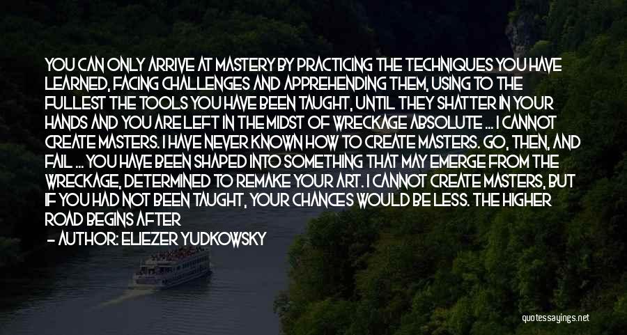Facing Challenges Quotes By Eliezer Yudkowsky