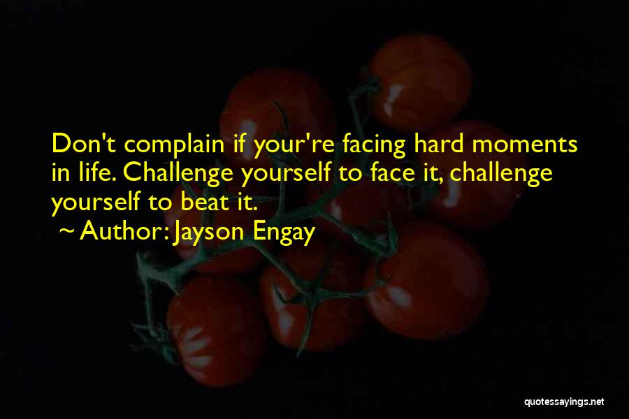 Facing Challenges Quotes By Jayson Engay