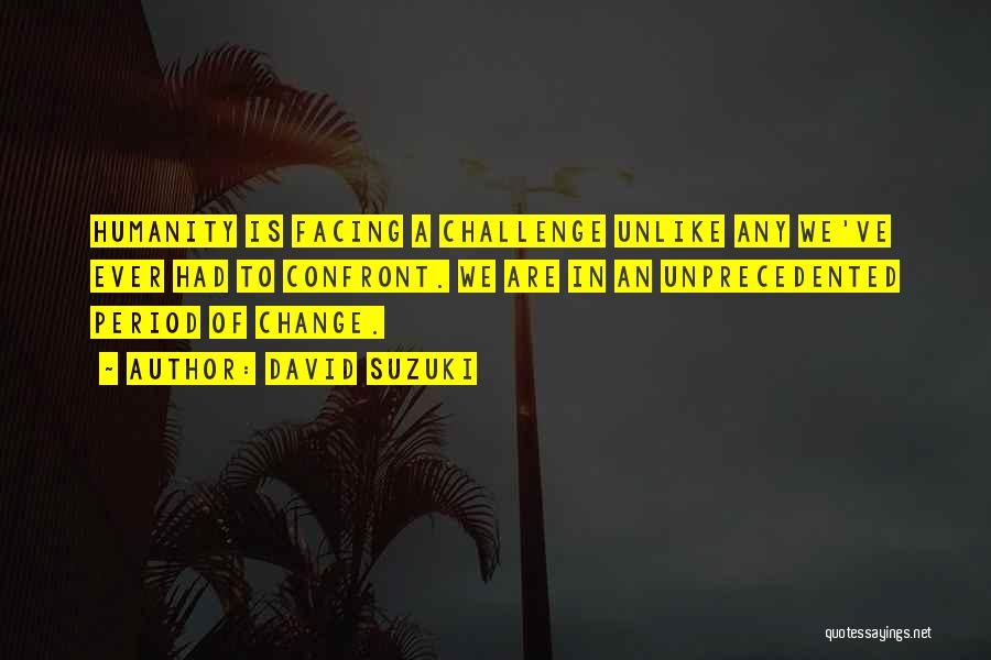 Facing Change Quotes By David Suzuki