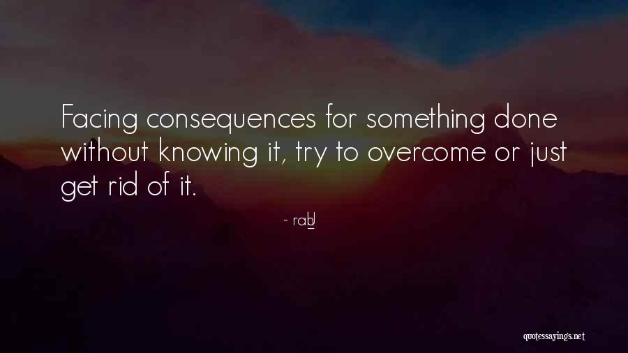 Facing Consequences Quotes By Rah_U