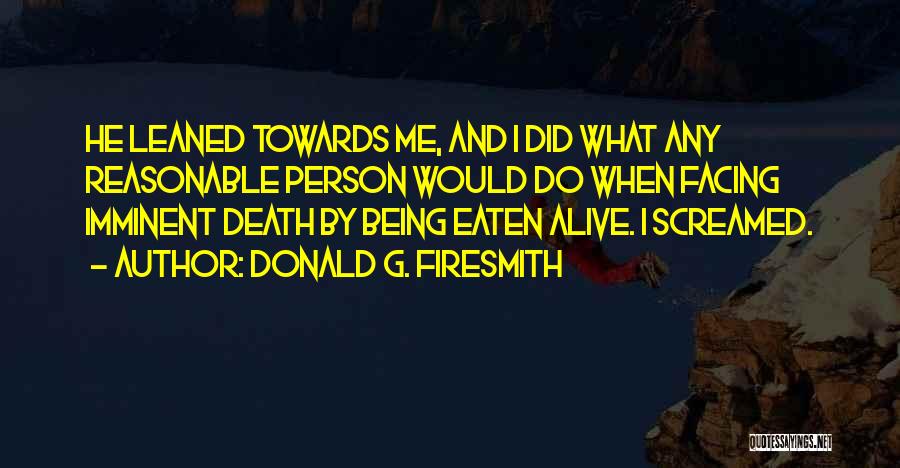 Facing Death Quotes By Donald G. Firesmith