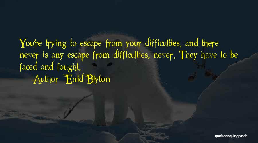 Facing Difficulties Quotes By Enid Blyton