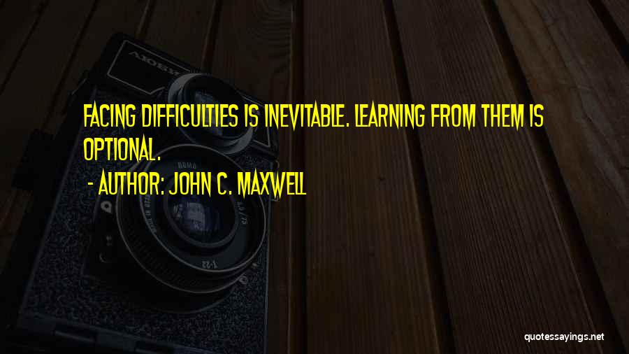 Facing Difficulties Quotes By John C. Maxwell