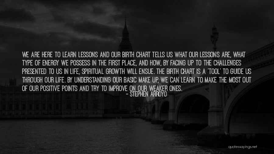 Facing Life's Challenges Quotes By Stephen Arroyo Facing Life's Challenges Quotes By Stephen Arroyo