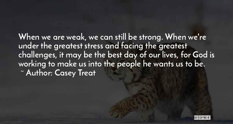 Facing Our Challenges Quotes By Casey Treat