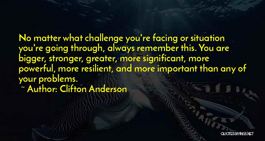 Facing Our Challenges Quotes By Clifton Anderson