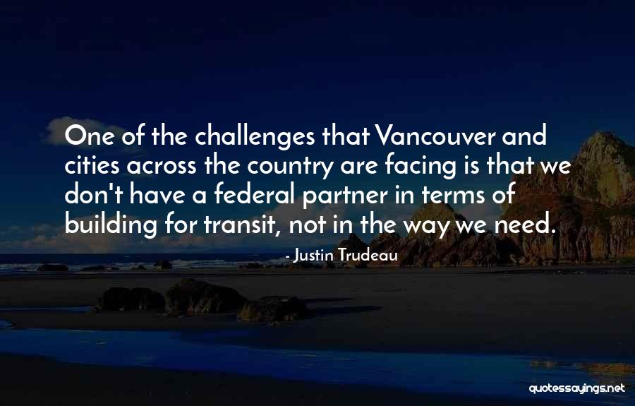 Facing Our Challenges Quotes By Justin Trudeau