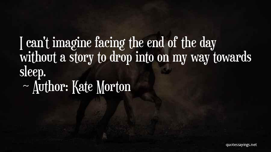 Facing The Day Quotes By Kate Morton