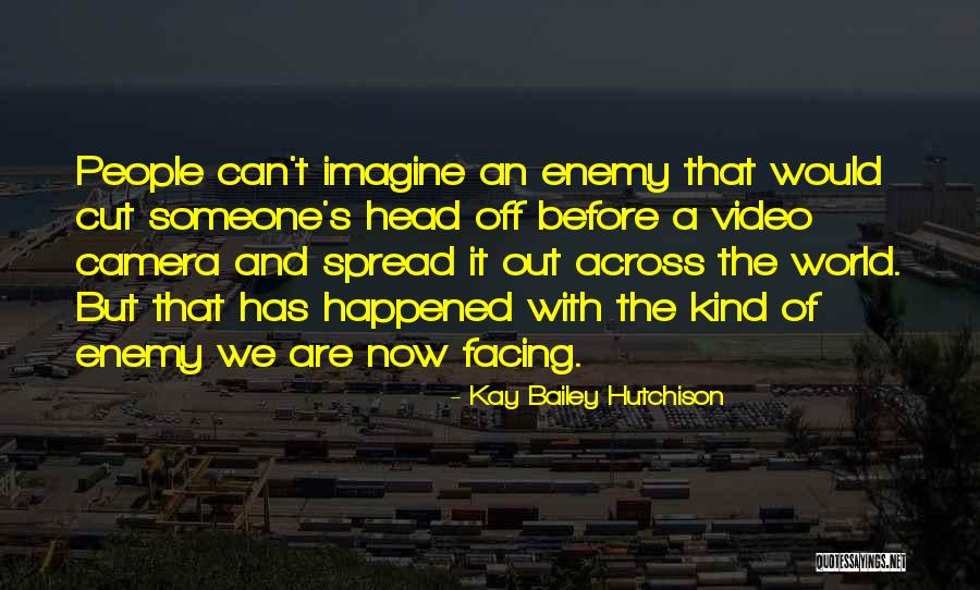 Facing The World Quotes By Kay Bailey Hutchison Facing The World Quotes By Kay Bailey Hutchison