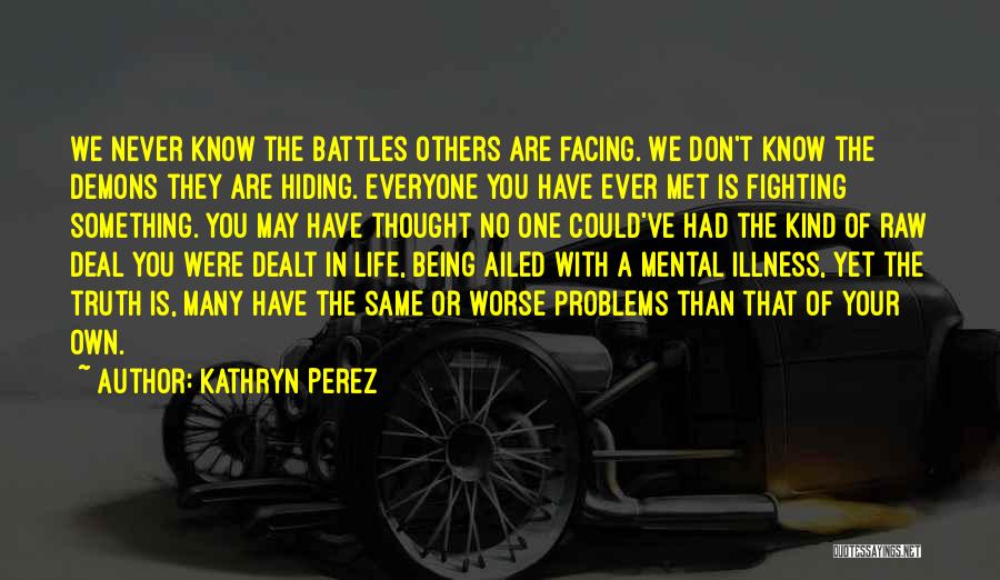 Facing Your Own Demons Quotes By Kathryn Perez