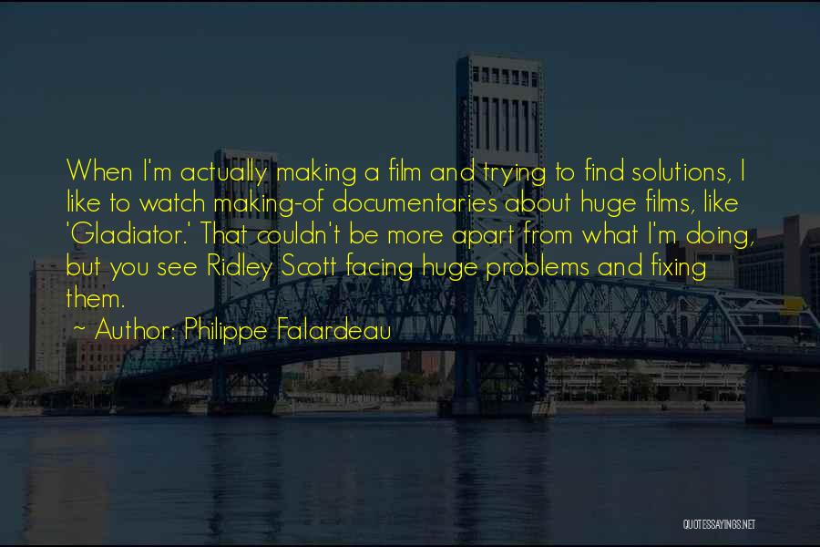 Facing Your Problems Quotes By Philippe Falardeau