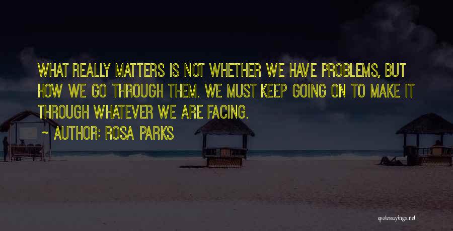 Facing Your Problems Quotes By Rosa Parks