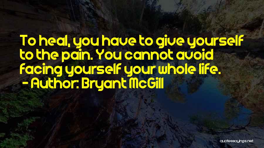 Facing Yourself Quotes By Bryant McGill