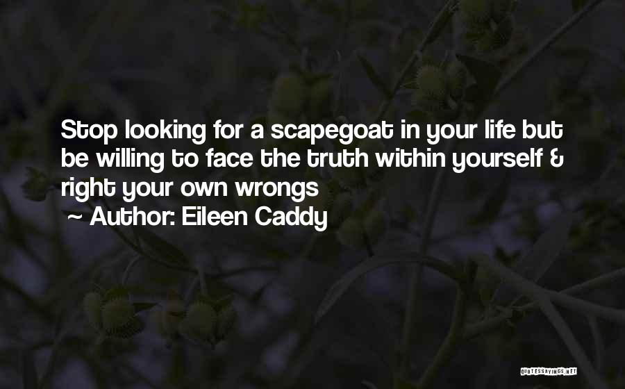 Facing Yourself Quotes By Eileen Caddy