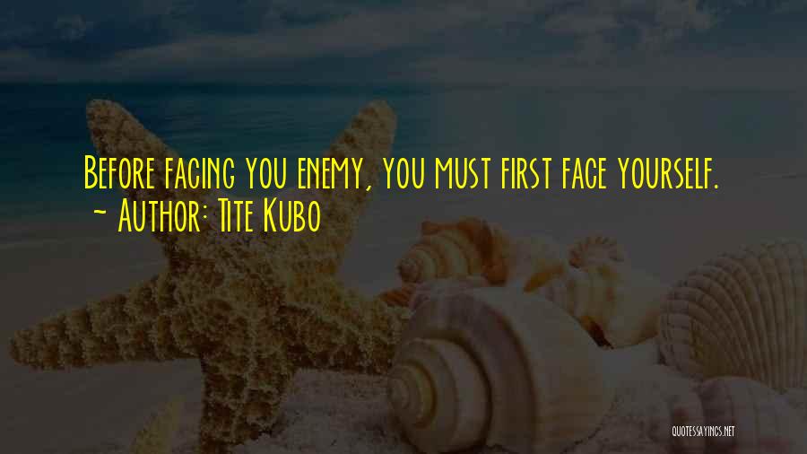 Facing Yourself Quotes By Tite Kubo