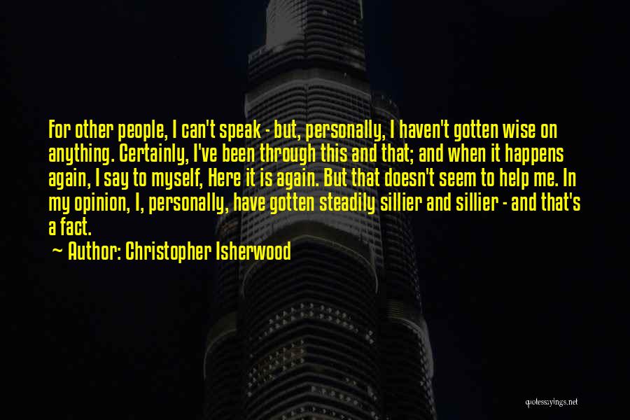 Fact And Opinion Quotes By Christopher Isherwood