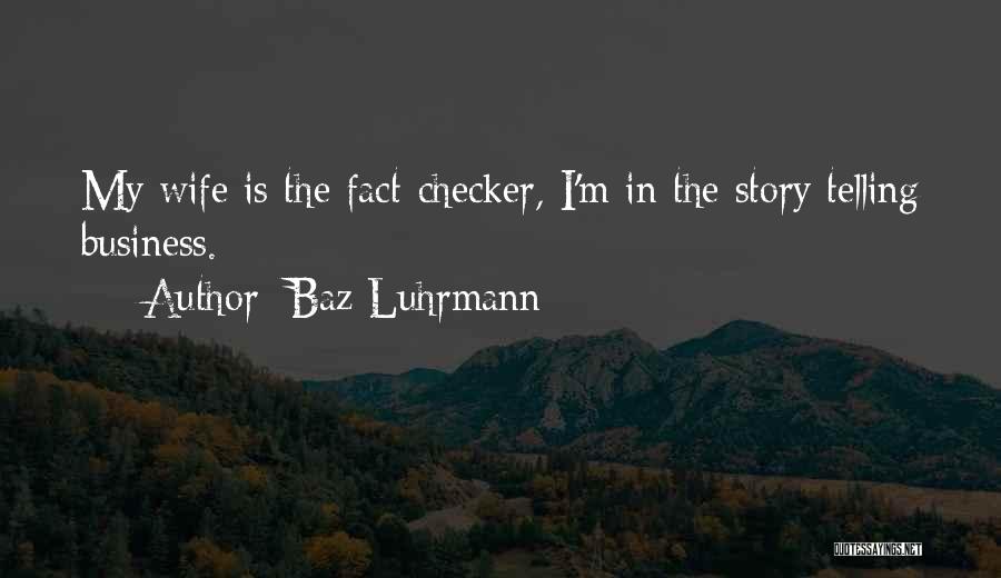 Fact Checker Quotes By Baz Luhrmann