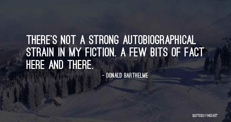 Fact Versus Fiction Quotes By Donald Barthelme Fact Versus Fiction Quotes By Donald Barthelme