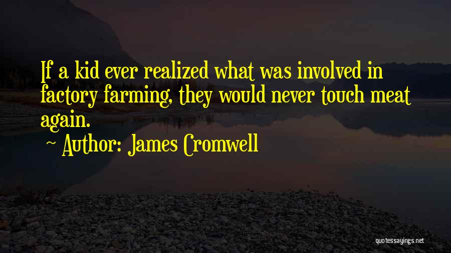 Factory Farming Quotes By James Cromwell