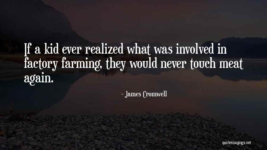 Factory Quotes By James Cromwell Factory Quotes By James Cromwell