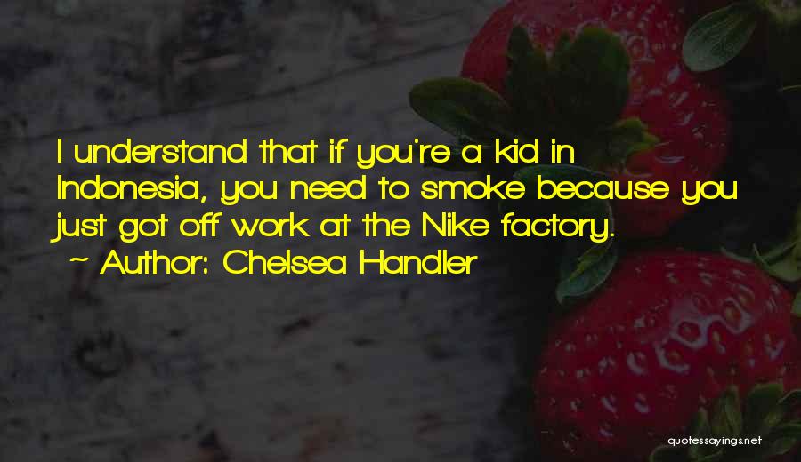 Factory Work Quotes By Chelsea Handler