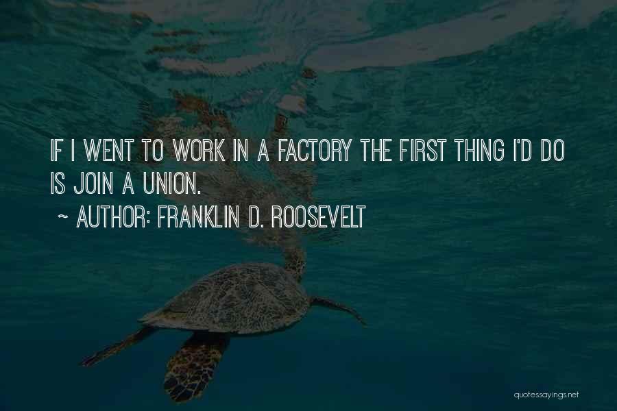 Factory Work Quotes By Franklin D. Roosevelt