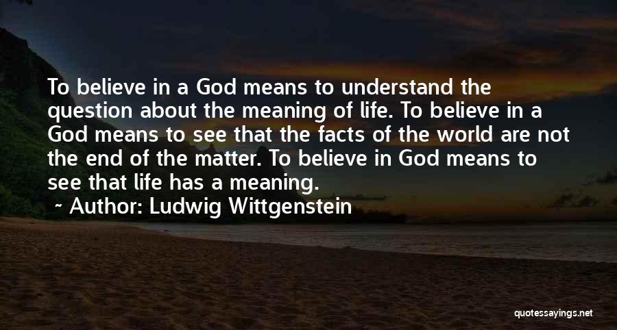 Facts About Life Quotes By Ludwig Wittgenstein