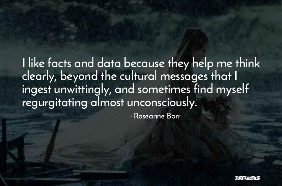 Facts And Data Quotes By Roseanne Barr