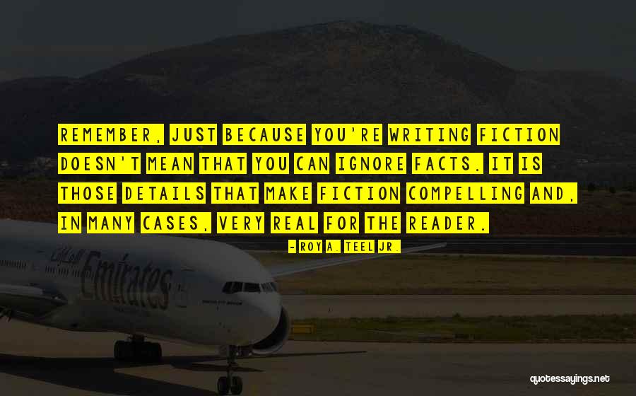 Facts And Fiction Quotes By Roy A. Teel Jr. Facts And Fiction Quotes By Roy A. Teel Jr.