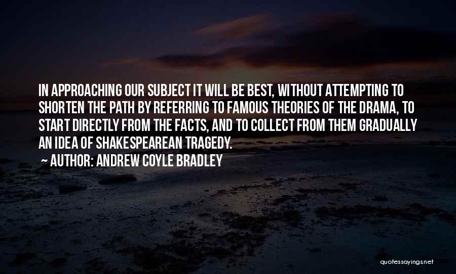 Facts And Theories Quotes By Andrew Coyle Bradley