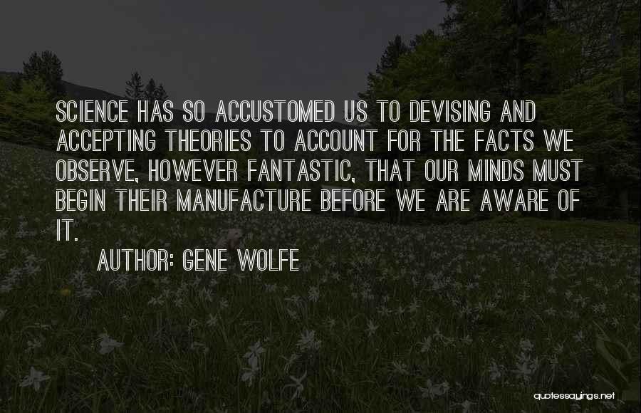 Facts And Theories Quotes By Gene Wolfe