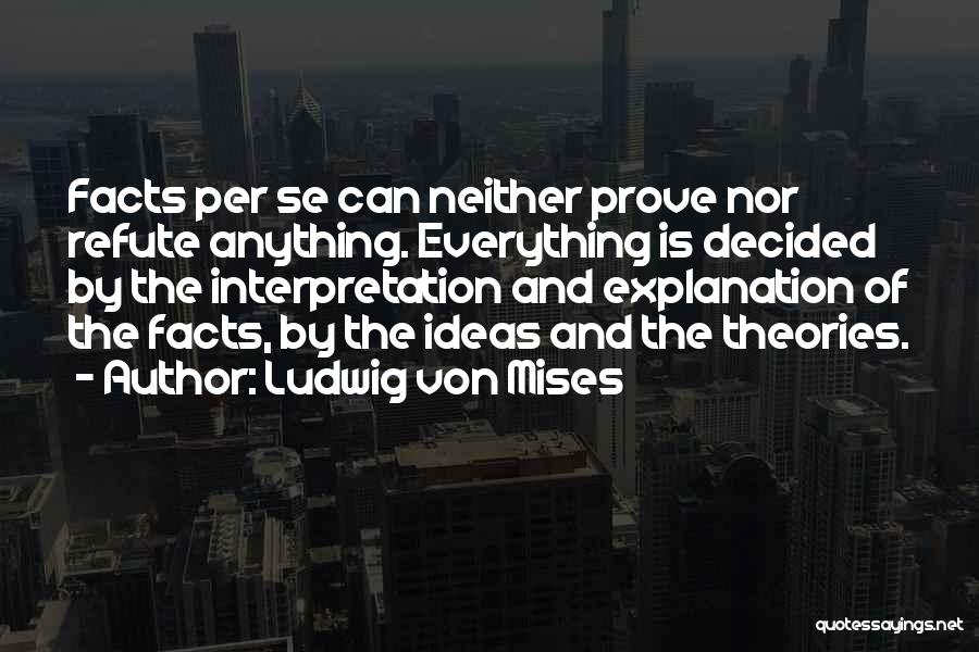 Facts And Theories Quotes By Ludwig Von Mises