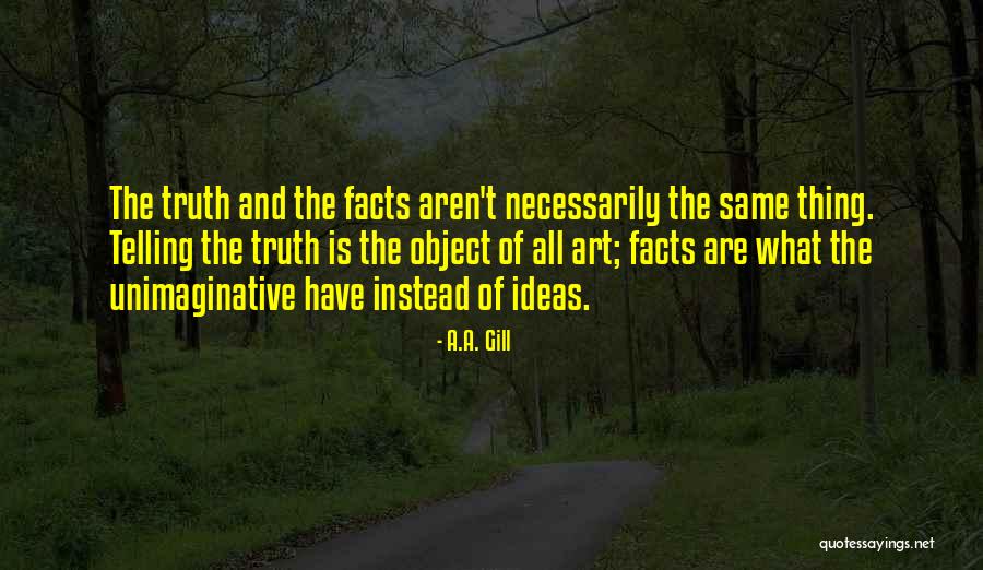 Facts And Truth Quotes By A.A. Gill Facts And Truth Quotes By A.A. Gill